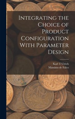 Integrating the Choice of Product Configuration With Parameter Design - Falco, Massimo De; Ulrich, Karl T.