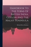 Handbook To The Ferns Of British India, Ceylon And The Malay Peninsula