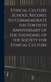 Ethical Culture School Record, to Commemorate the Fortieth Anniversary of the Founding of the Society for Ethical Culture