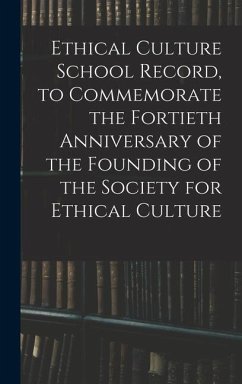 Ethical Culture School Record, to Commemorate the Fortieth Anniversary of the Founding of the Society for Ethical Culture - Anonymous