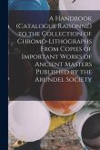 A Handbook (Catalogue Raisonné) to the Collection of Chromo-Lithographs From Copies of Important Works of Ancient Masters Published by the Arundel Soc