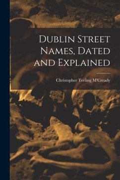 Dublin Street Names, Dated and Explained - M'Cready, Christopher Teeling