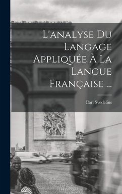 L'analyse Du Langage Appliquée À La Langue Française ... - Svedelius, Carl