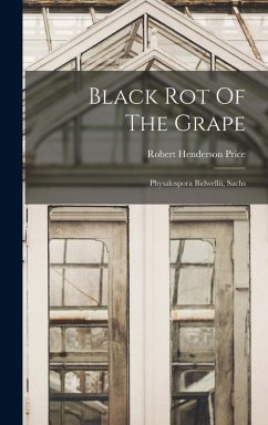 Black Rot Of The Grape: Physalospora Bidwellii, Sachs - Price, Robert Henderson