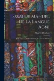 Essai De Manuel De La Langue Agni: Parle Dans La Moitie Orientale De La Cote D'ivoire