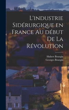 L'industrie sidérurgique en France au début de la révolution - Bourgin, Hubert; Bourgin, Georges