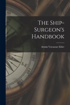 The Ship-Surgeon's Handbook - Elder, Armin Vavasour