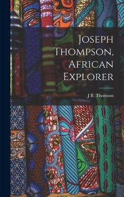 Joseph Thompson, African Explorer - Thomson, J. B.