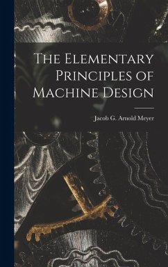 The Elementary Principles of Machine Design - G Arnold Meyer, Jacob