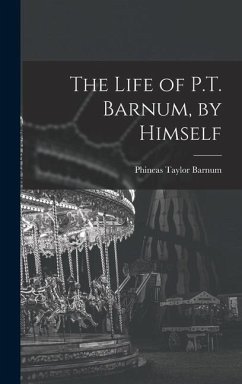 The Life of P.T. Barnum, by Himself - Barnum, P T