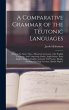 A Comparative Grammar of the Teutonic... - Bild 1