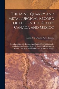 The Mine, Quarry and Metallurgical Record of the United States, Canada and Mexico: Containing Carefully Prepared and Revised Lists of Companies and In