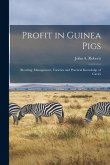 Profit in Guinea Pigs; Breeding, Management, Varieties and Practical Knowledge of Cavies