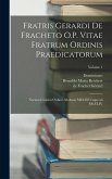 Fratris Gerardi de Fracheto O.P. Vitae fratrum ordinis praedicatorum Fratris Gerardi de Fracheto O.P. Vitae fratrum ordinis praedicatorum