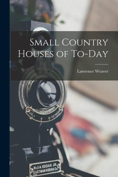 Small Country Houses of To-day - Weaver, Lawrence