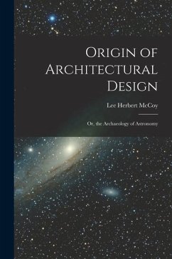 Origin of Architectural Design: Or, the Archaeology of Astronomy - Mccoy, Lee Herbert