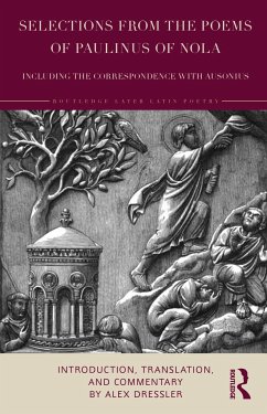 Selections from the Poems of Paulinus of Nola, including the Correspondence with Ausonius - Dressler, Alex