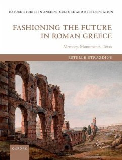 Fashioning the Future in Roman Greece - Strazdins, Estelle