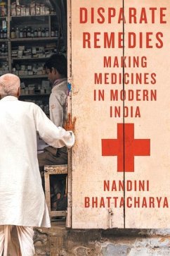 Disparate Remedies: Making Medicines in Modern India Volume 7 - Bhattacharya, Nandini