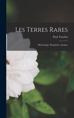 Les Terres Rares: Minéralogie--Propriétés--Analyse - Truchot, Paul