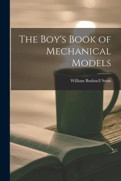 The Boy's Book of Mechanical Models - Stout, William Bushnell