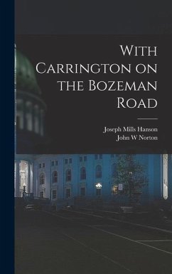 With Carrington on the Bozeman Road - Hanson, Joseph Mills; Norton, John W