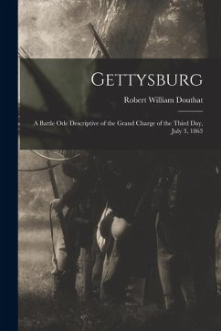 Gettysburg; a Battle ode Descriptive of the Grand Charge of the Third day, July 3, 1863 - Douthat, Robert William