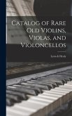 Catalog of Rare Old Violins, Violas, and Violoncellos Catalog of Rare Old Violins, Violas, and Violoncellos