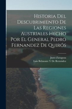Historia Del Descubrimiento De Las Regiones Austriales Hecho Por El General Pedro Fernandez De Quirós - Zaragoza, Justo; de Bermúdez, Luis Belmonte Y.