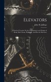 Elevators: A Practical Treatise On the Development and Design of Hand, Belt, Steam, Hydraulic, and Electric Elevators Elevators: A Practical Treatise On the Development and Design of Hand, Belt, Steam, Hydraulic, and Electric Elevators