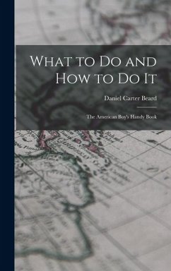 What to Do and How to Do It - Beard, Daniel Carter