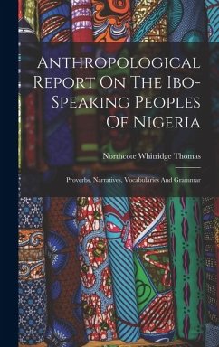 Cover Anthropological Report On The Ibo-speaking Peoples Of Nigeria: Proverbs, Narratives, Vocabularies And Grammar
