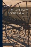 What I Know About Farming: A Record of Thirty-five Years of Practical Experience in Agriculture and Horticulture