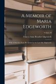A Memoir of Maria Edgeworth: With A Selection From Her Letters by the Late Mrs. Edgeworth; Volume II