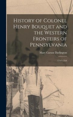 History of Colonel Henry Bouquet and the Western Fronteirs of Pennsylvania - Darlington, Mary Carson