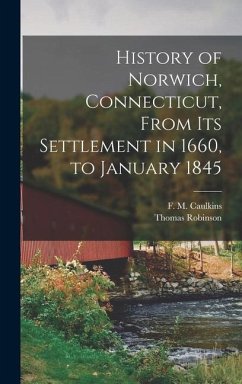 History of Norwich, Connecticut, From its Settlement in 1660, to January 1845 - Caulkins, F M