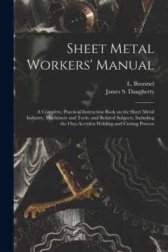 Cover Sheet Metal Workers' Manual; a Complete, Practical Instruction Book on the Sheet Metal Industry, Machinery and Tools, and Related Subjects, Including