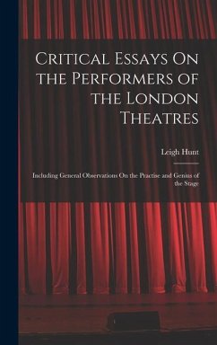 Critical Essays On the Performers of the London Theatres - Hunt, Leigh