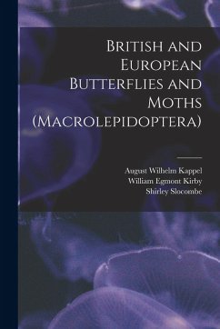 British and European Butterflies and Moths (Macrolepidoptera) - Kappel, August Wilhelm; Kirby, William Egmont; Deuchert, H. British and European Butterflies and Moths (Macrolepidoptera) - Kappel, August Wilhelm; Kirby, William Egmont; Deuchert, H.