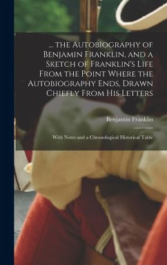 Cover ... the Autobiography of Benjamin Franklin, and a Sketch of Franklin's Life From the Point Where the Autobiography Ends, Drawn Chiefly From His Letters