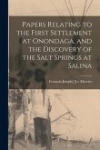 Papers Relating to the First Settlement at Onondaga, and the Discovery of the Salt Springs at Salina
