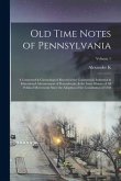 Old Time Notes of Pennsylvania; a Connected & Chronological Record of the Commercial, Industrial & Educational Advancement of Pennsylvania, & the Inne