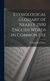 Etymological Glossary of Nearly 2500 English Words in Common Use