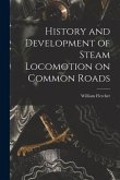 History and Development of Steam Locomotion on Common Roads