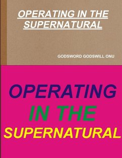 OPERATING IN THE SUPERNATURAL - Onu, Godsword Godswill