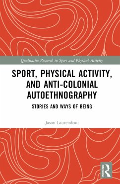 Sport, Physical Activity, and Anti-Colonial Autoethnography - Laurendeau, Jason
