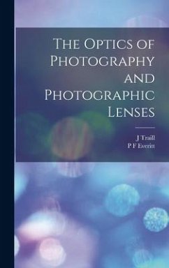 The Optics of Photography and Photographic Lenses - Taylor, J Traill; Everitt, P F