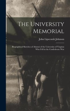 The University Memorial; Biographical Sketches of Alumni of the University of Virginia who Fell in the Confederate War - Johnson, John Lipscomb