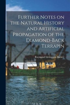 Further Notes on the Natural History and Artificial Propagation of the Diamond-back Terrapin - Barney, Raymond Livingston