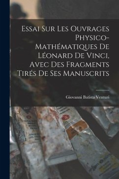 Essai Sur Les Ouvrages Physico-Mathématiques De Léonard De Vinci, Avec Des Fragments Tirés De Ses Manuscrits - Venturi, Giovanni Batista